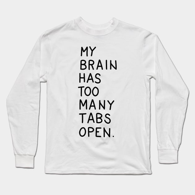 Too many tabs Long Sleeve T-Shirt by valentinahramov